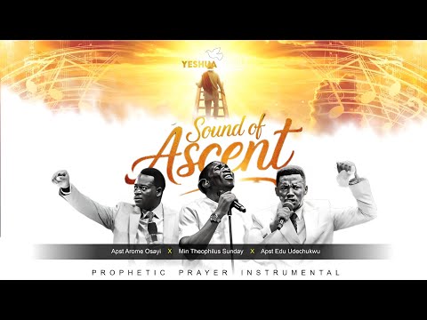Sound of Ascent | Theophilus Sunday ft Edu Udechukwu x Apostle Arome Osayi