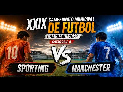 SPORTING VS MANCHESTER 🔴 EN VIVO CAMPEONATO CHACHAGUI 2026 | FINAL CATEGORIA B