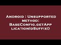 Android Unsupported Method BaseConfig GetApplicationIdSuffix