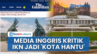Media Inggris Soroti IKN Proyek Ambisius Jokowi Bakal Jadi 'Kota Hantu, Sebut Prabowo Enggan Datang
