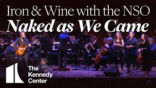 Iron &amp; Wine with the NSO Pops - &quot;Naked As We Came&quot; | The Kennedy Center
