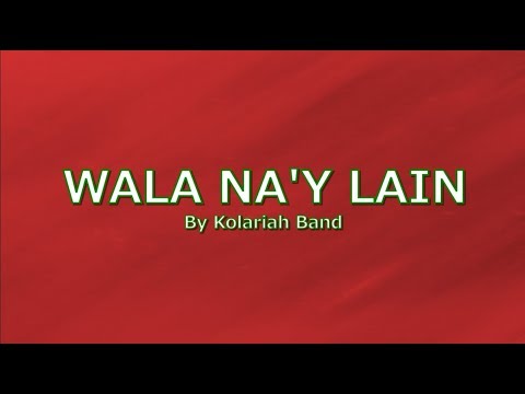 WALA NA'Y LAIN with LYRICS by KOLARIAH BAND