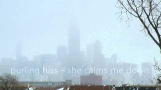 purling hiss   she calms me down