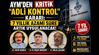 AYM'den Kritik "Adli Kontrol" Kararı: 7 Yıllık Azami Süre Artık Uygula