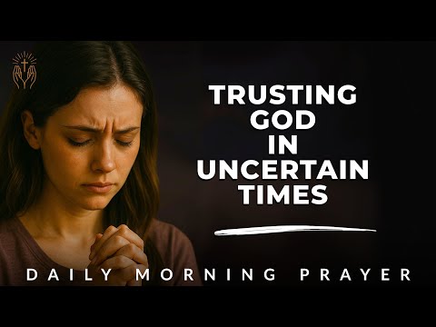 Morning Prayer for Strength in Uncertain Times
