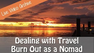Dealing with Travel Burn Out as a RV or Boating Nomad