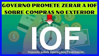 Governo promete zerar a IOF sobre compras no EXTERIOR