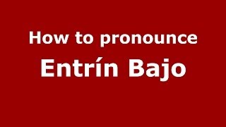 How to pronounce Entrín Bajo