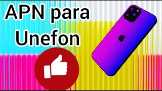Nuevo APN Para Unefon actualizado