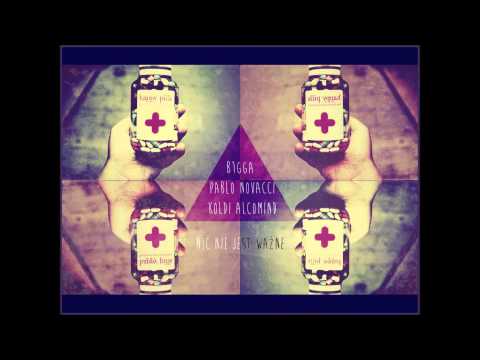 B1gga - Nic Nie Jest Ważne Feat. Pablo Novacci & Koldi Alcomind