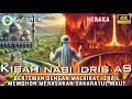 Kisah Nabi Idris AS ️ Permintaan Merasakan Sakaratul Maut Dan Perjalanan Ke Surga Neraka