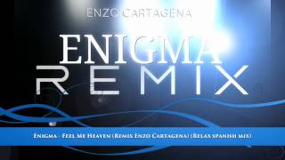 Enigma - Feel Me Heaven (Remix Enzo Cartagena) (Relax spanish mix)