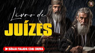 ✝️ JUÍZES - Antigo Testamento [Bíblia a Mensagem] 🌧️ Bíblia Falada com Chuva 👉 07