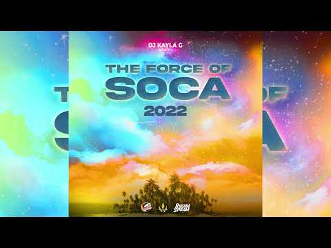 DJ Kayla G - THE FORCE OF SOCA 2022 MIX | BLAXX, VOICE, PATRICE ROBERTS, MACHEL MONTANO, GBM NUTRON