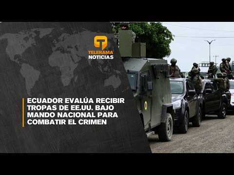 Ecuador evalúa recibir tropas de EE.UU. bajo mando nacional para combatir el crimen