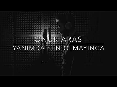 Onur Aras - Yanımda Sen Olmayınca