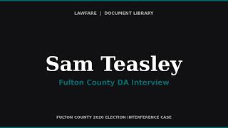 Fulton County DA Interview of Sam Teasley — Former Ga. State Representative (June 10, 2021)