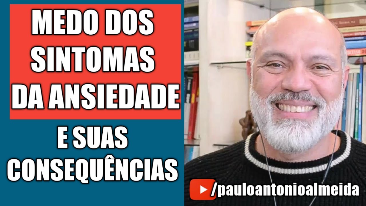 MEDO DOS SINTOMAS DA ANSIEDADE E SUAS CONSEQUENCIAS