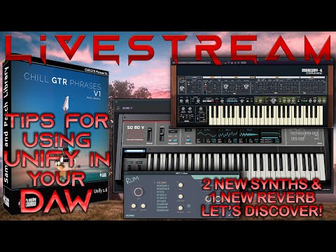 Sept 18th, 2021  - Tips 4 using Unify in a DAW / 2 New Synths + 1 New Reverb to Explore!