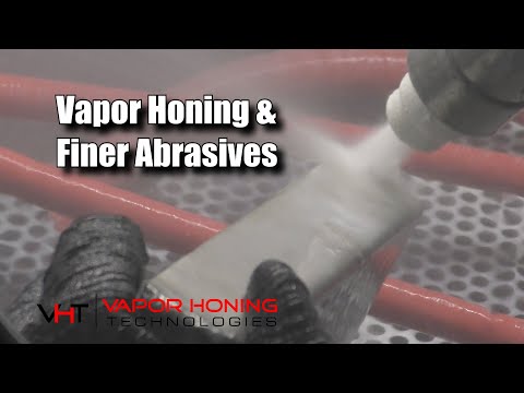 Vapor honing can use finer abrasives - Vapor Honing Technologies
