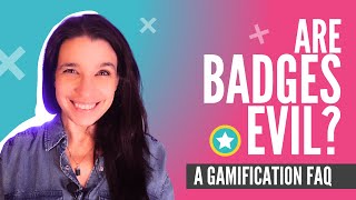 Will Badges Ruin Your Course? (and other Gamification FAQs!)