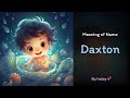 Meaning of boy name: Daxton - Name History, Origin and Popularity