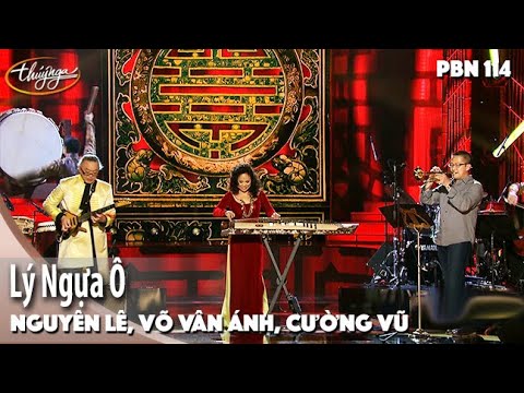 PBN 114 | Nguyên Lê, Cường Vũ, Vân-Ánh Vanessa Võ - Lý Ngựa Ô