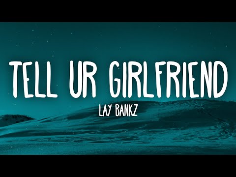 Lay Bankz - Tell Ur Girlfriend (Lyrics)