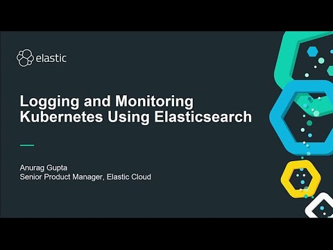 AWS re:Invent 2018: Logging and Monitoring Kubernetes Using Elasticsearch (DEM07)