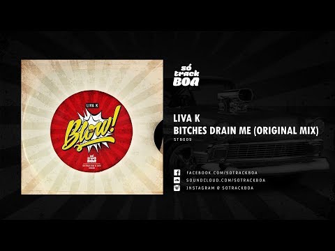 Liva K - Bitches Drain Me (Original Mix)