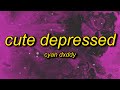 Dyan Dxddy CUTE DEPRESSED