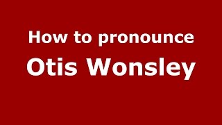 How to pronounce Otis Wonsley