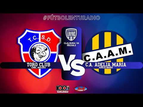 🔴 EN VIVO | Toro Club vs. C.A. Adelia María | Clausura '26 - Fecha 2