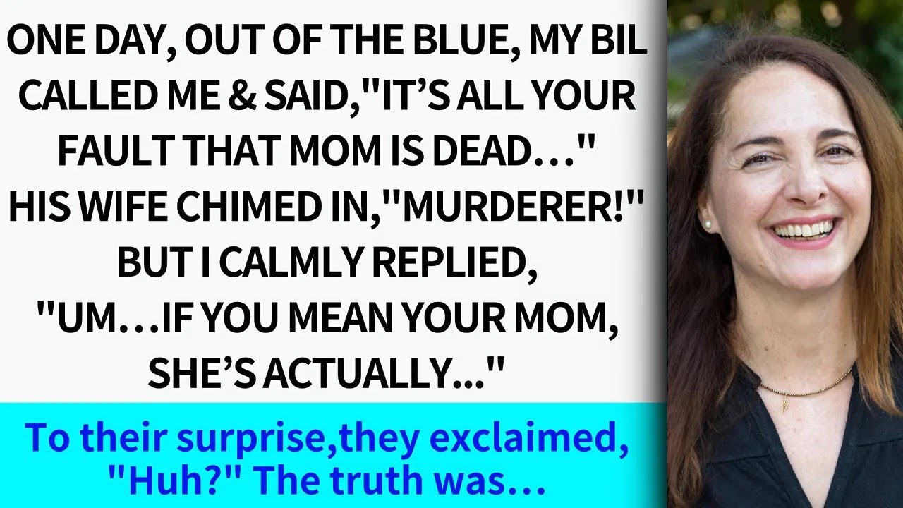 One day, out of the blue, my BIL called me & said, 'It’s all your fault that Mom is dead…Murder