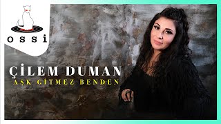 Çilem Duman / Aşk Gitmez Benden