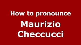 How to pronounce Maurizio Checcucci