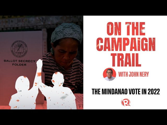 [WATCH] On The Campaign Trail with John Nery: The Mindanao vote in 2022