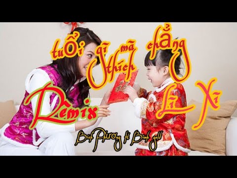 Tuổi Gì Mà Chẳng Thích Lì Xì Remix - Bích Phương ft Bình Gold