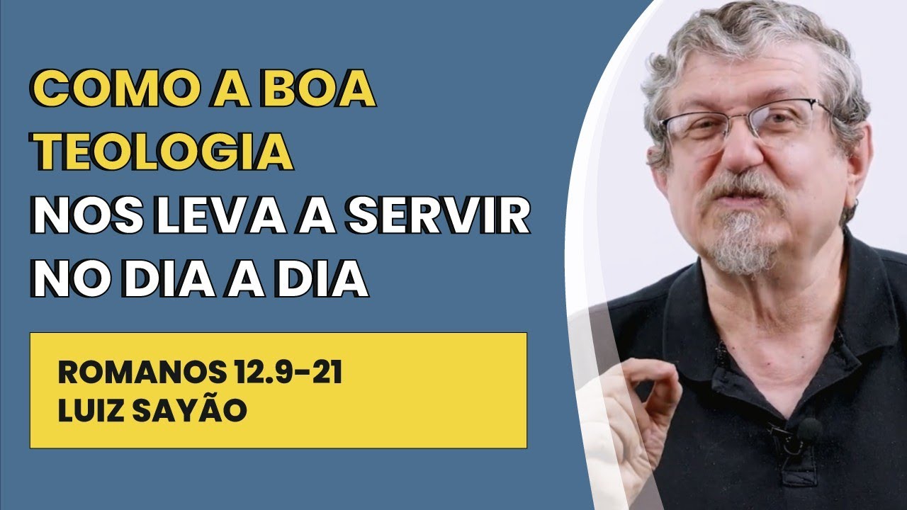 Como a Boa Teologia nos Leva a Servir no Dia a Dia. - Romanos 12.9-21 | Luiz Sayão | IBNU