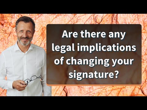 Are there any legal implications of changing your signature?