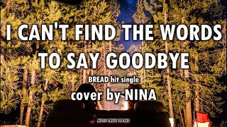 I CAN&#39;T FIND THE WORDS TO SAY GOODBYE - NINA - with lyrics
