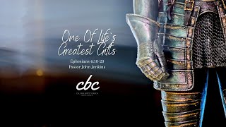 One Of Life's Greatest Gifts | Ephesians 6:10-20