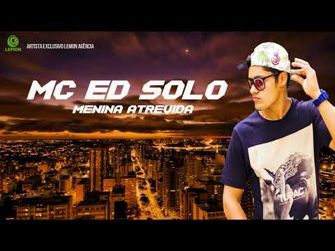 Mc Ed Solo - Menina Atrevida (Lemon Agência)