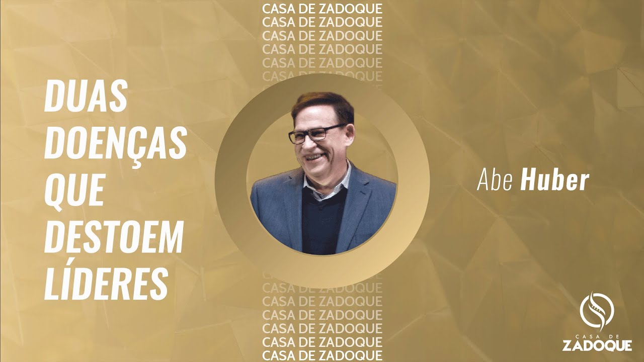 DUAS DOENÇAS QUE DESTROEM LÍDERES - Abe Huber