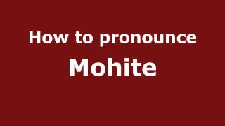 How to pronounce Mohite