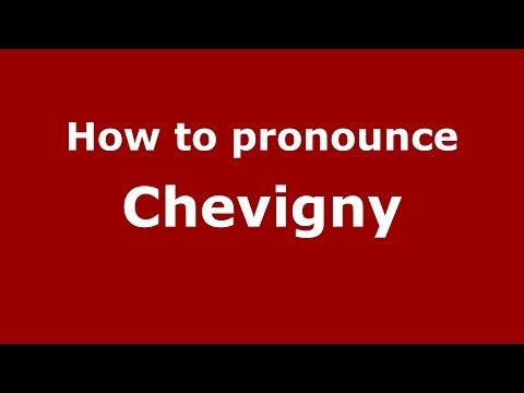 How to pronounce Chevigny (French) - PronounceNames.com