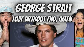 BEAUTIFUL!| FIRST TIME HEARING George Strait - Love Without End , Amen REACTION