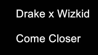 Drake x Wizkid – Come Closer