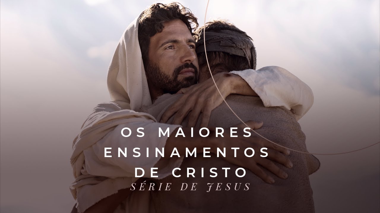 Os maiores ensinamentos de Cristo - Série Sermões