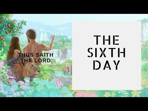The Sixth Day of Creation | Thus Saith The Lord